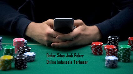 Daftar Situs Judi Poker Online Indonesia Terbesar