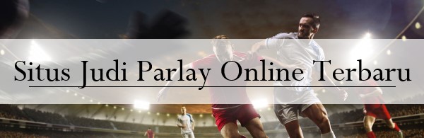 SItus Judi Parlay Online Terbaru
